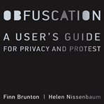 Obfuscation : a user's guide for privacy and protest cover image cdn