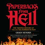 Paperbacks from Hell : the twisted history of '70s and '80s horror fiction cover image cdn
