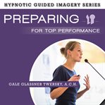 Preparing for top performance : the hypnotic guided imagery series cover image cdn