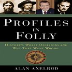 Profiles in folly : history's worst decisions and why they went wrong cover image cdn