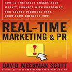 Real-time marketing & PR : how to instantly engage your market, connect with customers, and create products that grow your business now cover image cdn