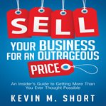 Sell your business for an outrageous price : an insider's guide to getting more than you ever thought possible cover image cdn
