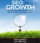 Seo for growth : the ultimate guide for marketers, web designers & entrepreneurs cover image cdn