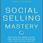 Social selling mastery : scaling up your sales and marketing machine for the digital buyer cover image cdn