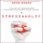 Stressaholic : 5 steps to transform your relationship with stress cover image cdn