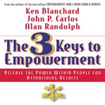 The 3 keys to empowerment : release the power within people for astonishing results cover image cdn