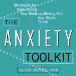 The anxiety toolkit : strategies for fine-tuning your mind and moving past your stuck points cover image cdn