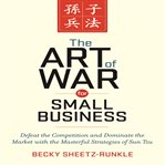 The art of war for small business : defeat the competition and dominate the market with the masterful strategies of Sun Tzu cover image cdn