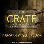 The crate. A Story of War, a Murder, and Justice cover image cdn