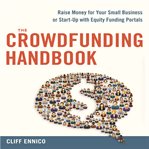 The crowdfunding handbook : raise money for your small business or start-up with equity funding portals cover image cdn