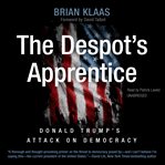 The despot's apprentice : Donald Trump's attack on democracy cover image cdn