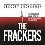 The frackers : the outrageous story of the new billionaire wildcatters cover image cdn