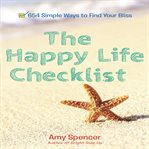 The happy life checklist : 654 simple ways to find your bliss cover image cdn