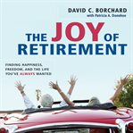 The joy of retirement : finding happiness, freedom, and the life you've always wanted cover image cdn
