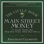 The little book of main street money : 21 simple truths that help real people make real money cover image cdn