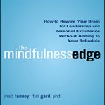 The mindfulness edge : how to rewire your brain for leadership and personal excellence without adding to your schedule cover image cdn
