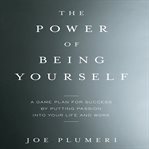 The power of being yourself : a game plan for success--by putting passion into your life and work cover image cdn