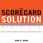 The scorecard solution : measure what matters and drive sustainable growth cover image cdn