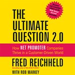 The ultimate question 2.0 (revised and expanded edition) : how net promoter companies thrive in a customer-driven world cover image cdn