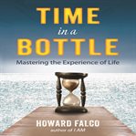 Time in a bottle : mastering the experience of life cover image cdn