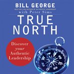 True north : discover your authentic leadership cover image cdn