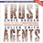 Trust agents (revised and updated) : using the web to build influence, improve reputation, and earn trust cover image cdn