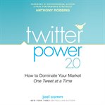 Twitter power 2.0 : how to dominate your market one tweet at a time cover image cdn