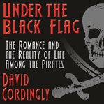 Under the black flag : the romance and the reality of life among the pirates cover image cdn
