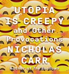Utopia is creepy : and other provocations cover image cdn
