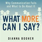 What more can I say? : why communication fails and what to do about it cover image cdn