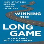 Winning the long game : how strategic leaders shape the future cover image cdn