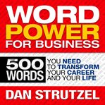 Word power for business : 500 words you need to transform your career and your life cover image cdn