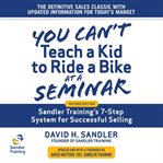 You can't teach a kid to ride a bike at a seminar : sandler training's 7-step system for successful selling 2nd edition cover image cdn