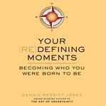 Your redefining moments : becoming who you were born to be cover image cdn