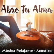 Abre tu alma: m{250}sica relajante (ac{250}stica). Ac{250}stica cover image cdn