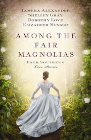 Among the fair magnolias : four southern love stories cover image cdn