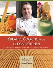 Creative cooking for the global kitchen : traditional recipes with an international flavor cover image cdn