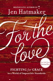 For the love : fighting for grace in a world of impossible standards cover image cdn