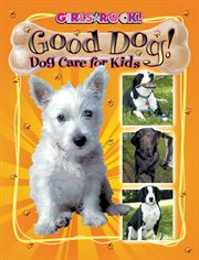 Good dog! : dog care for kids cover image cdn