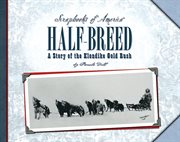 Half-breed : the story of two boys during the Klondike gold rush cover image cdn