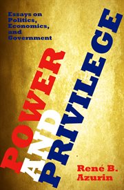 Power and privilege : essays on politics, economics, and government cover image cdn