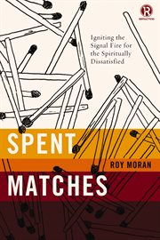 Spent matches : igniting the signal fire for the spiritually dissatisfied cover image cdn