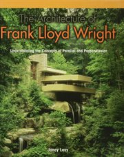 The architecture of Frank Lloyd Wright : understanding the concepts of parallel and perpendicular cover image cdn
