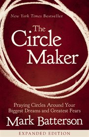 The Circle Maker : Praying Circles Around Your Biggest Dreams And Greatest Fears cover image cdn