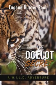 The ocelot secret. A W.I.L.D. Adventure cover image cdn