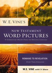 W.E. Vine's New Testament word pictures : Romans to Revelation : every verse explained cover image cdn