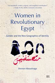 Women in Revolutionary Egypt : Gender and the New Geographics of Identity cover image cdn