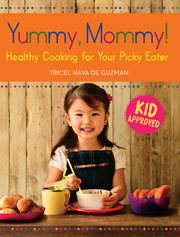Yummy, mommy! : healthy cooking for your picky eater cover image cdn