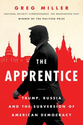 The apprentice : Trump, Russia and the subversion of American democracy cover image