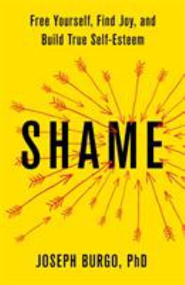 Shame : free yourself, find joy, and build true self-esteem cover image